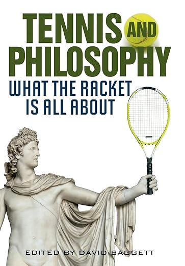 Tennis and Philosophy: What the Racket is All About (Philosophy Of Popular Culture)