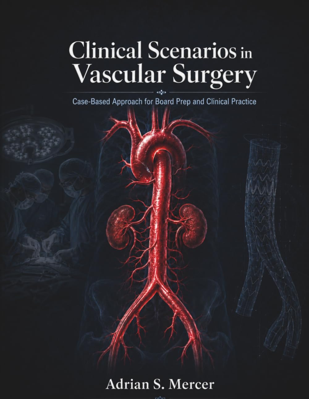 Clinical Scenarios in Vascular Surgery: Case-Based Approach for Board Prep and Clinical Practice