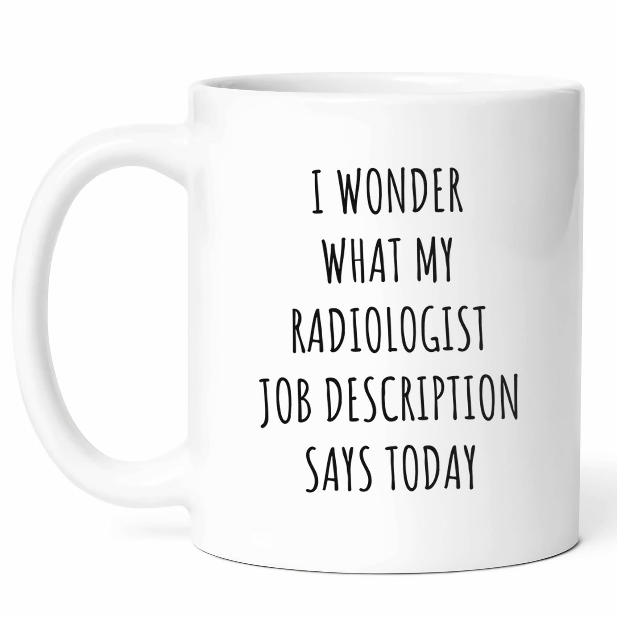 Radiologist Job Description Mug - Imaging Specialist Coffee Cup - Funny Gift For Medical Professionals - Diagnostic Imaging And Health Enthusiasts - Radiology Accessories - 11 oz Ceramic Mug For