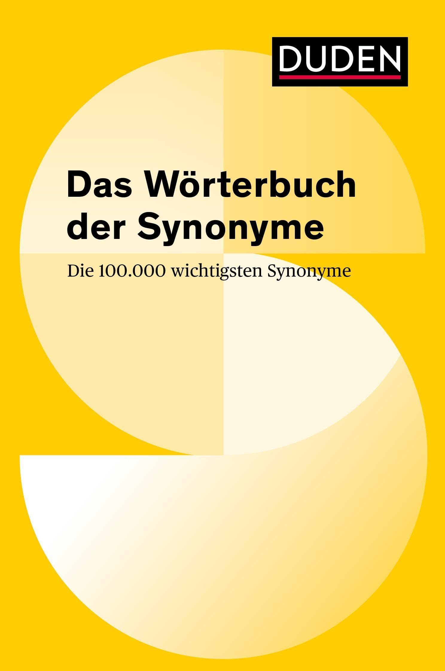 Duden - Das Wörterbuch der Synonyme: Die 100 000 wichtigsten Synonyme