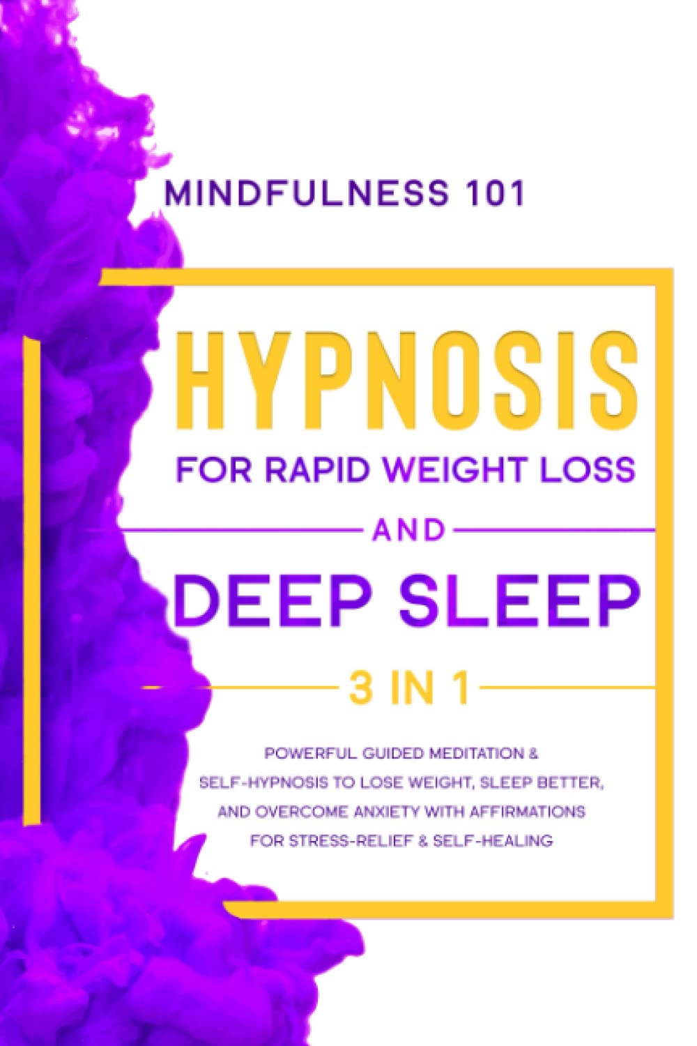 Hypnosis For Rapid Weight Loss and Deep Sleep: 3in1 Powerful Guided Meditation & Self-Hypnosis to Lose Weight, Sleep Better, and Overcome Anxiety with Affirmations for Stress-Relief & Self-Healing