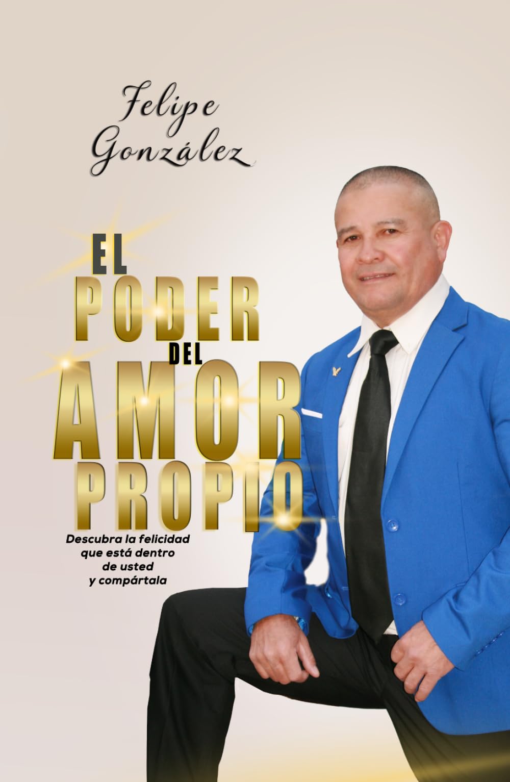 EL PODER DEL AMOR PROPIO: Descubra la felicidad que está dentro de usted y compárta