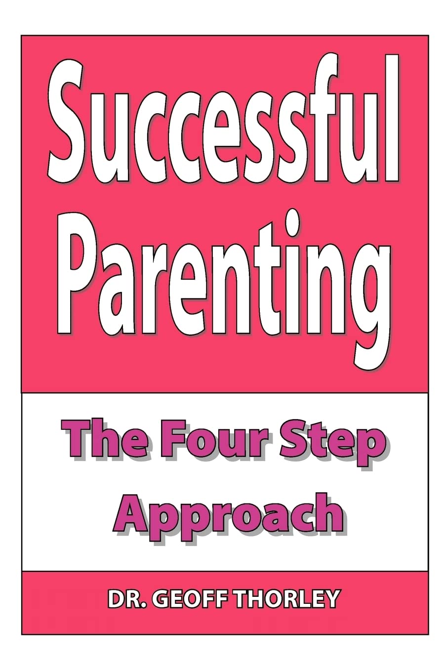Successful Parenting - The Four Step Approach