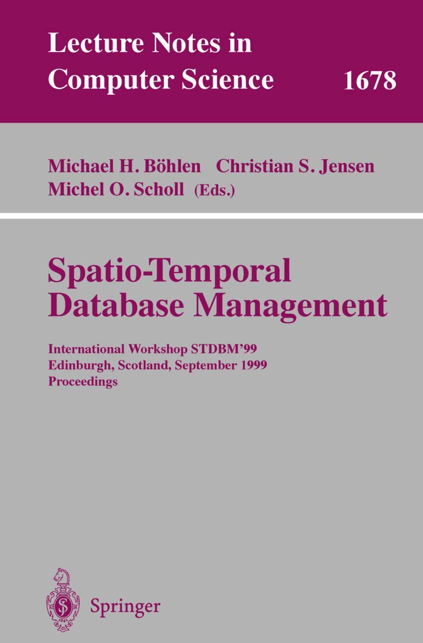Spatio-Temporal Database Management: International Workshop STDBM'99 Edinburgh, Scotland, September 10-11, 1999 Proceedings (Lecture Notes in Computer Science, 1678)