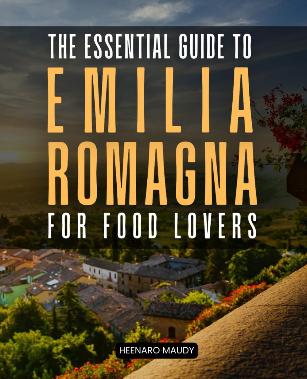 The Essential Guide to Emilia-Romagna for Food Lovers: Explore Italy's Heartland of Cuisine Wine and Tradition with Travel Tips and Local Secrets