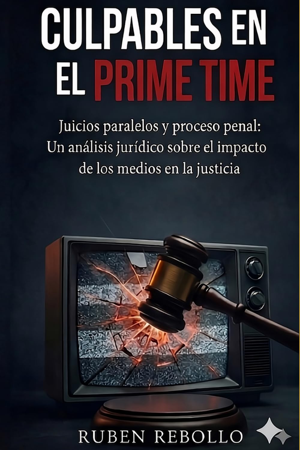 Culpables en el Prime Time: Juicios paralelos y proceso penal en España (Cuadernos de criminología, juicios paralelos y derecho penal)