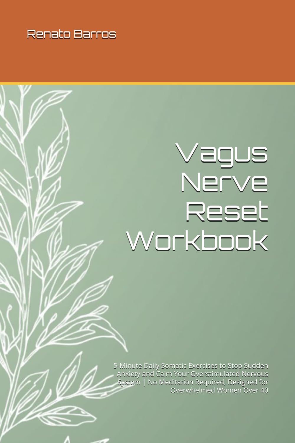 Vagus Nerve Reset Workbook: 5-Minute Daily Somatic Exercises to Stop Sudden Anxiety and Calm Your Overstimulated Nervous System | No Meditation ... Women Over 40 (The Vagus Nerve Secret Series)