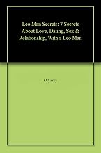 Leo Man Secrets: 7 Secrets About Love, Dating, Sex & Relationship, With a Leo Man