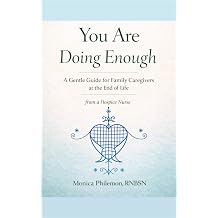 You Are Doing Enough A Gentle Guide for Family Caregivers at the End of Life, from a Hospice Nurse