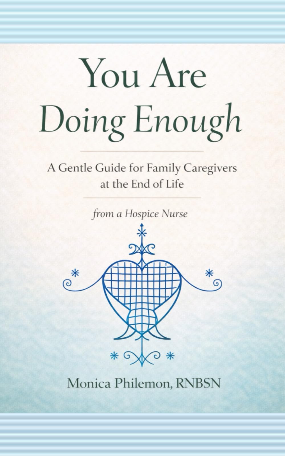 You Are Doing Enough: A Gentle Guide for Family Caregivers at the End of Life, from a Hospice Nurse