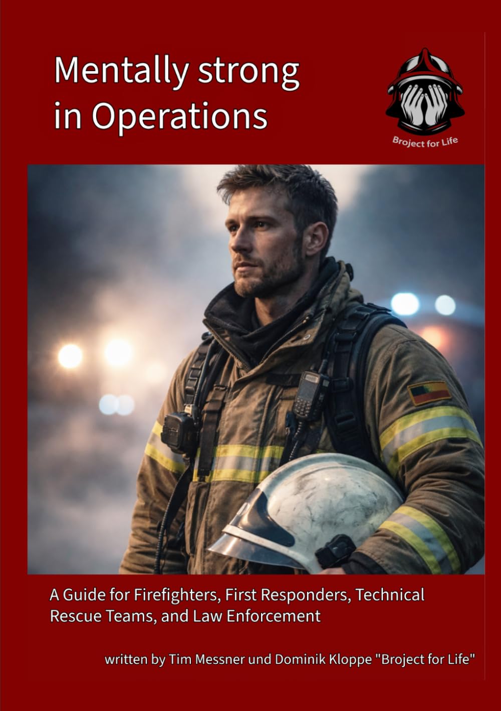 Mentally strong in Operations: A Guide for Firefighters, First Responders, Technical Rescue Teams, and Law Enforcement