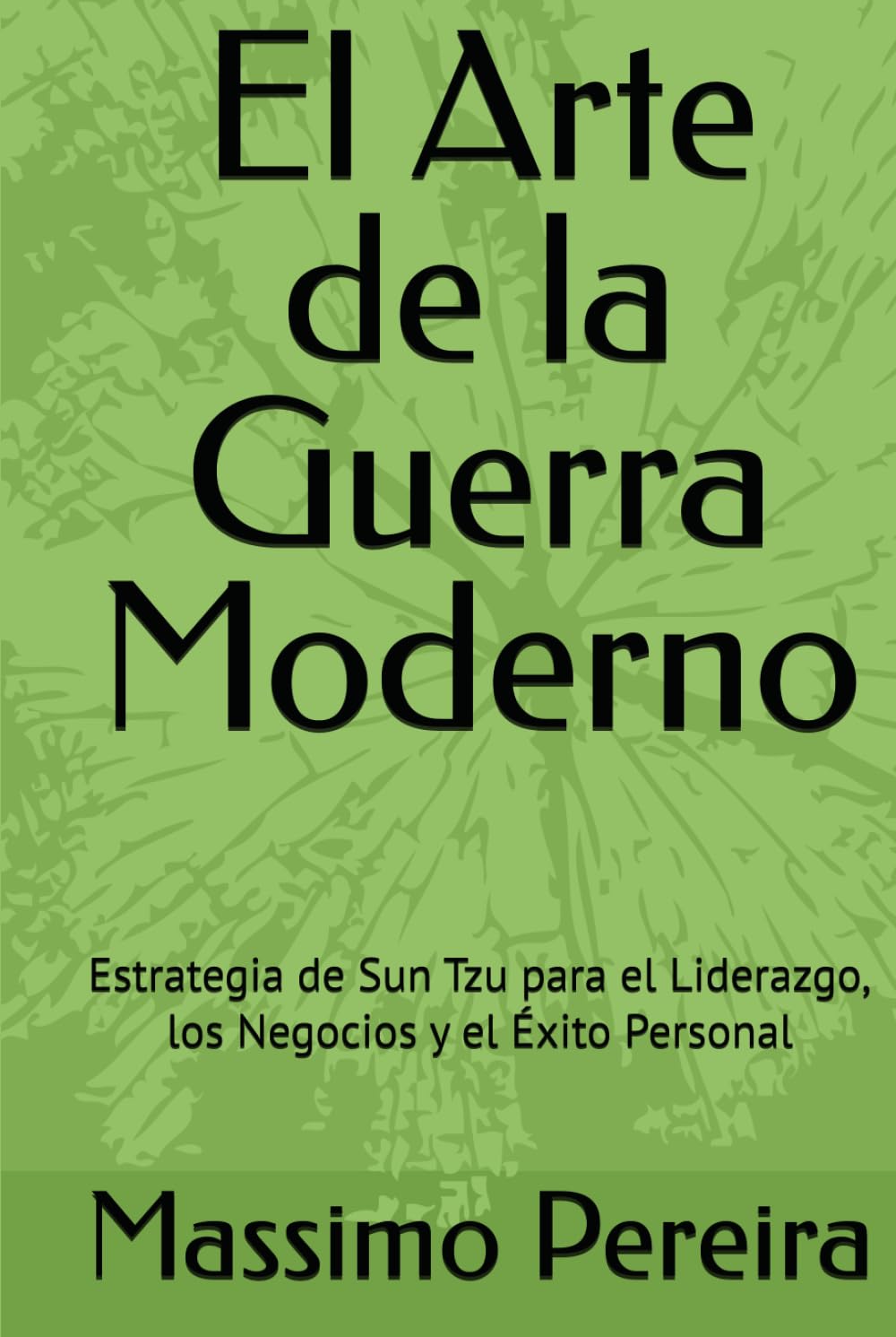 El Arte de la Guerra Moderno: Estrategia de Sun Tzu para el Liderazgo, los Negocios y el Éxito Personal (Autoayuda, Crecimiento y Superación)