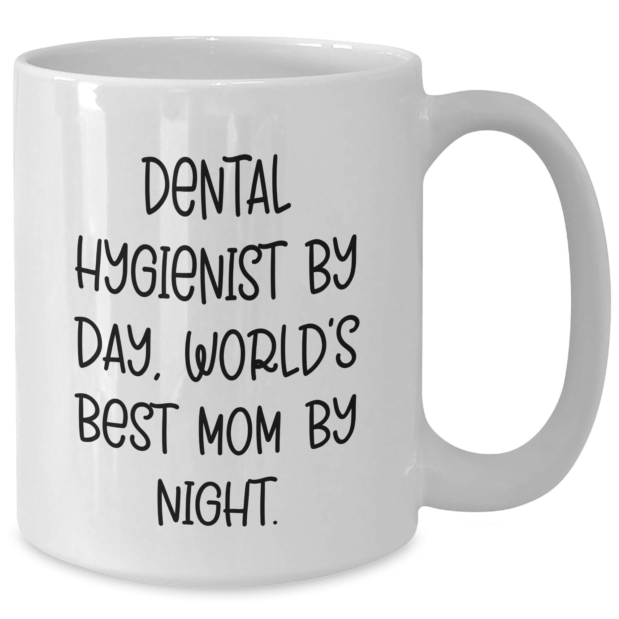 Funny Dental Hygienist By Day World's Best Mom Mug Gifts for Birthday Celebrations from Mom to Daughter, Unique Present for Dental Hygienist Wife, Inspirational Quote Coffee Cup for Her