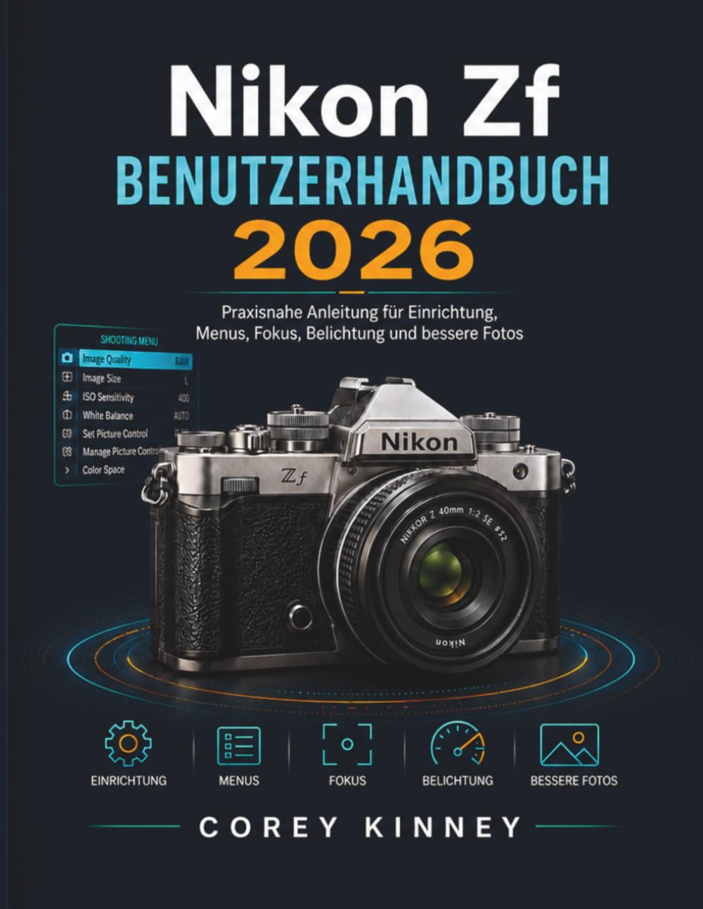 Nikon Zf BENUTZERHANDBUCH 2026: Praxisnahe Anleitung fur Einrichtung, Menus, Fokus, Belichtung und bessere Fotos