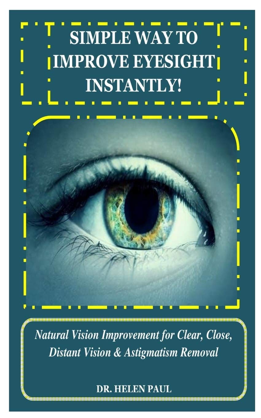 SIMPLE WAY TO IMPROVE EYESIGHT INSTANTLY!: Natural Vision Improvement for Clear, Close, Distant Vision & Astigmatism Removal