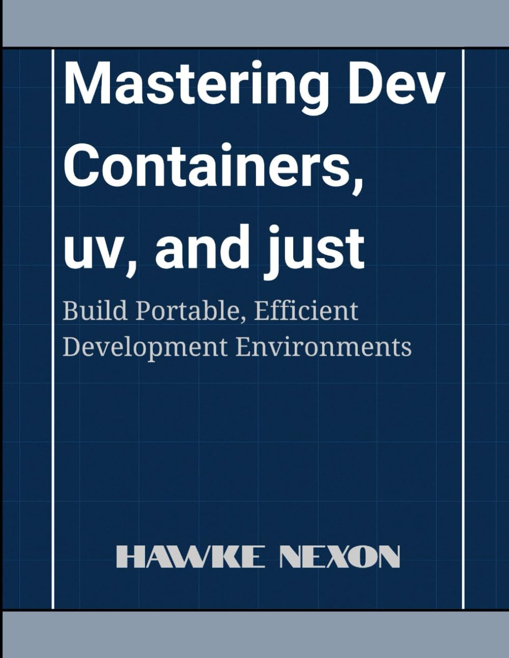 Mastering Dev Containers, uv, and just: Build Portable, Efficient Development Environments
