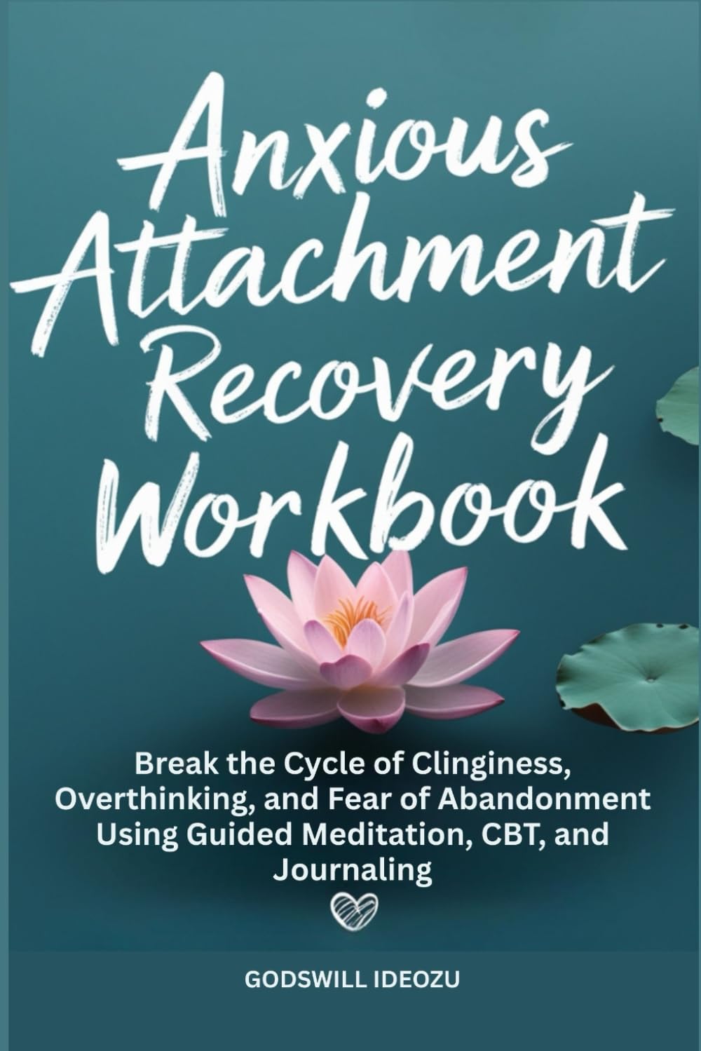 Anxious Attachment Recovery Workbook: Break the Cycle of Clinginess, Overthinking, and Fear of Abandonment Using Guided Meditation, CBT, and Journaling