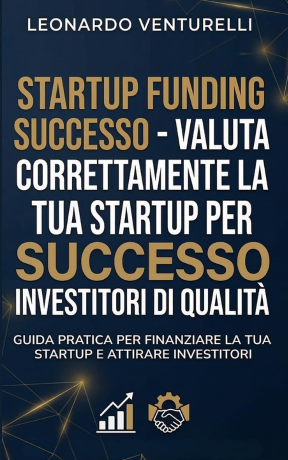 Startup Funding Successo: Guida pratica per finanziare la tua startup e attirare investitori