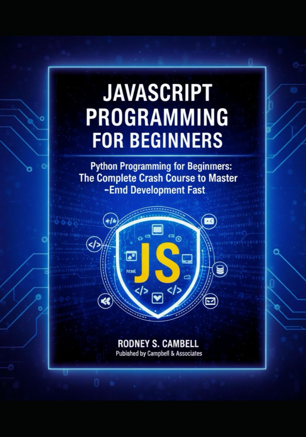 JavaScript Programming for Beginners: The Complete Crash Course to Master Front End Development Fast