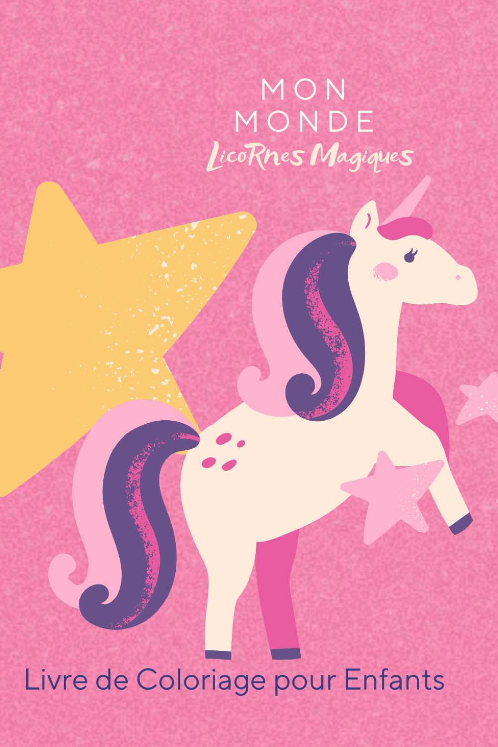 Mon Monde de Licornes Magiques: Livre de Coloriage pour Enfants