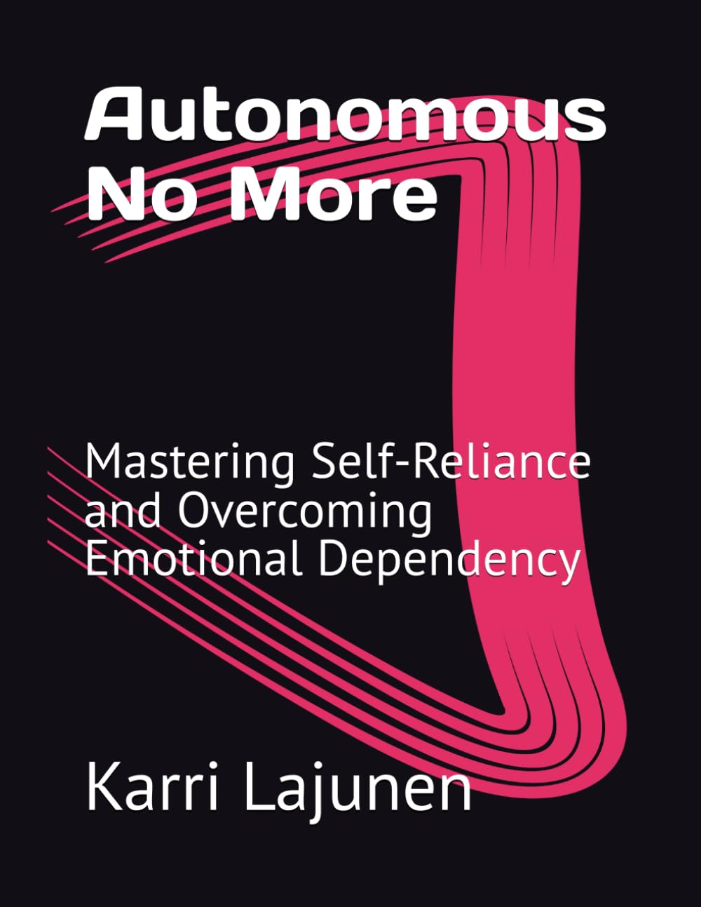 Autonomous No More: Mastering Self-Reliance and Overcoming Emotional Dependency