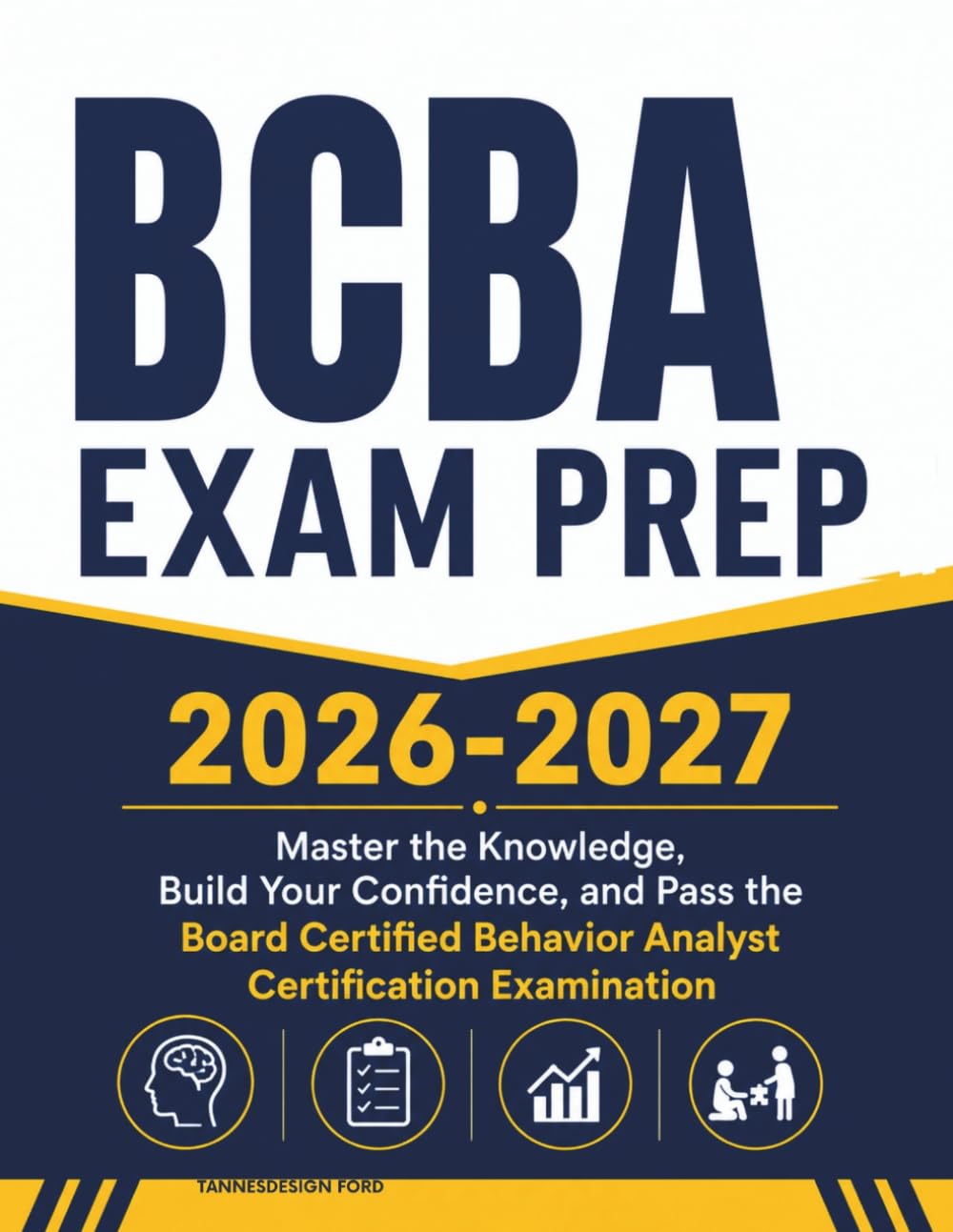 BCBA Exam Prep 2026-2027: Master the Knowledge, Build Your Confidence, and Pass the Board Certified Behavior Analyst Certification Examination