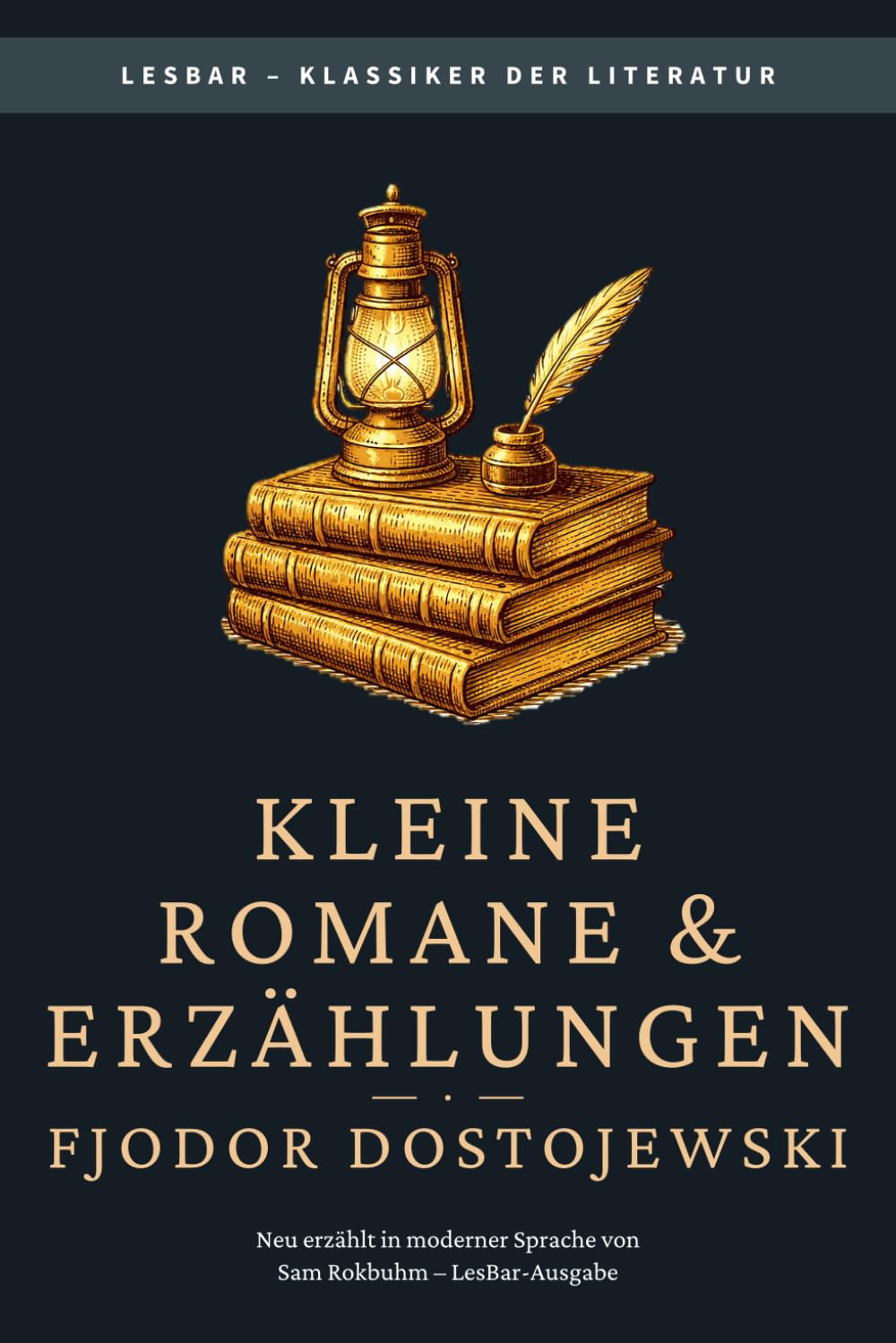 Fjodor Dostojewski - Kleine Romane und Erzählungen: LesBar - weil Klassiker nicht kompliziert sein müssen (LesBar - neu erzählt in moderner Sprache)