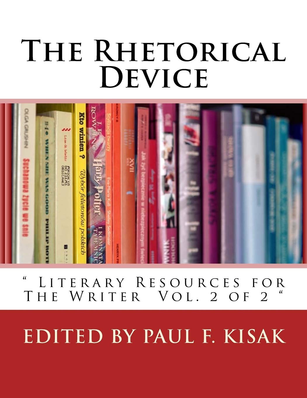 The Rhetorical Device: " Literary Resources for The Writer Vol. 2 of 2 " (Literary and rhetorical devices for the readers and writers of english.)