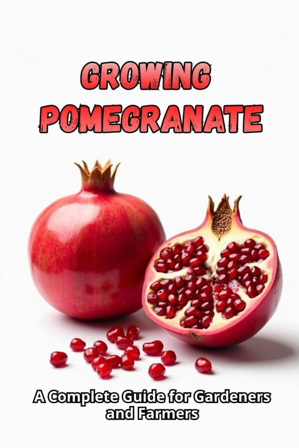 Growing Pomegranate: A complete guide from choosing varieties and planting to caring for, harvesting and long-term storage of fruit