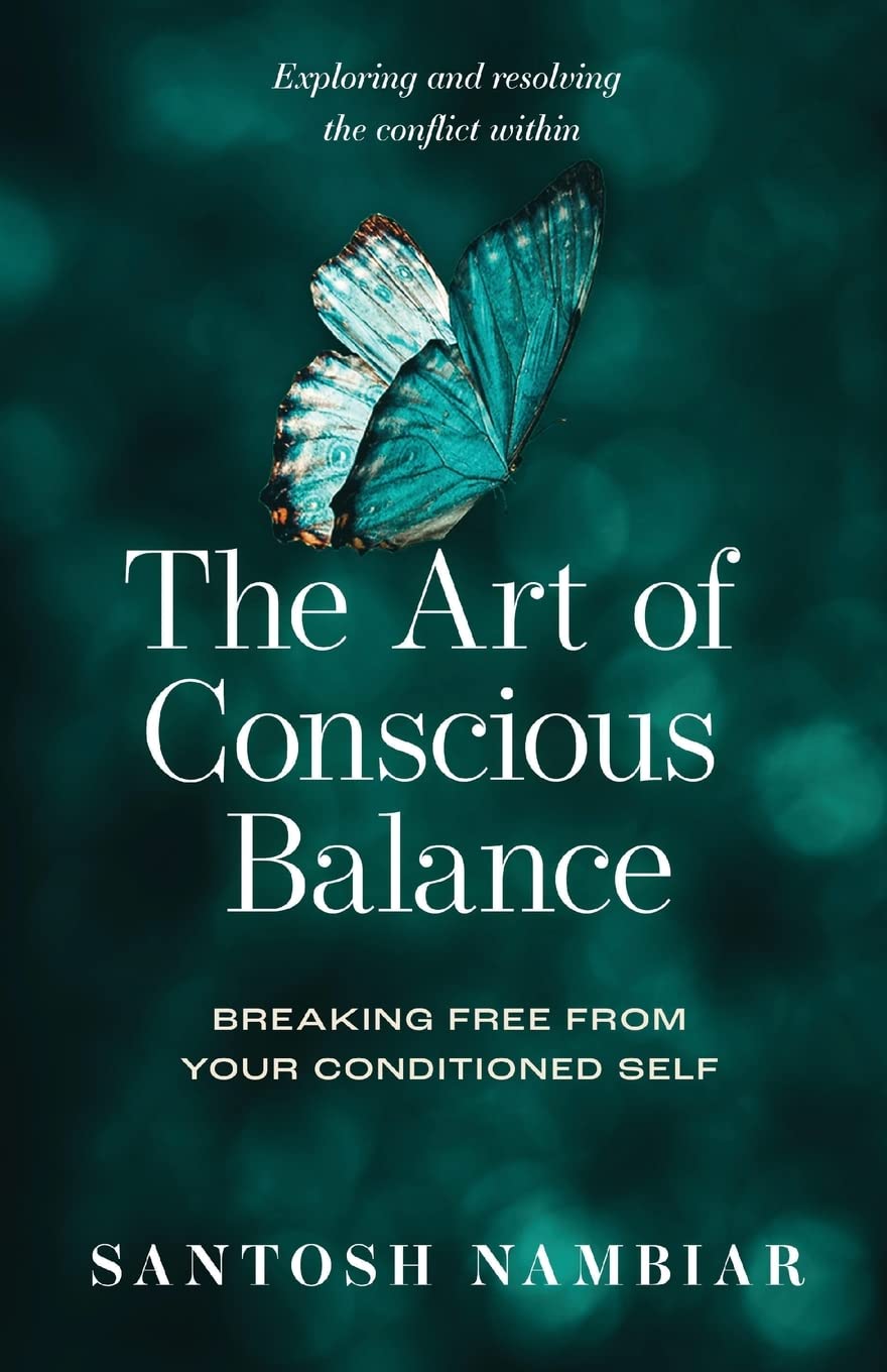 Santosh NambiarThe Art of Conscious Balance: Breaking Free From Your Conditioned Self