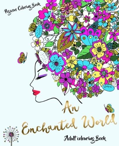 Adult Colouring Books: An Enchanted World (colouring for adults, adult colouring books stress relieving patterns, adult colouring books flowers, colouring books fairies)