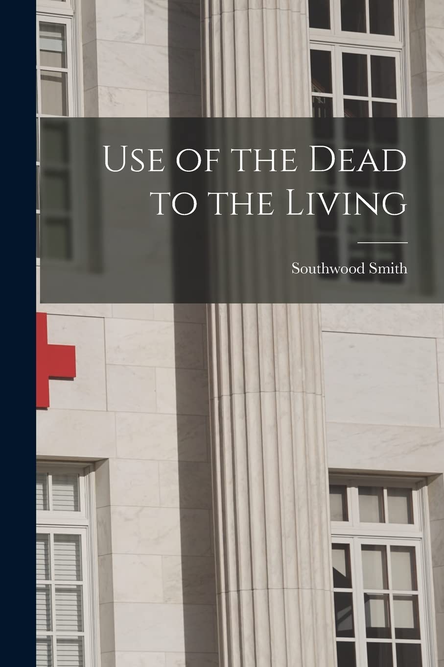 Use of the Dead to the Living [electronic Resource
