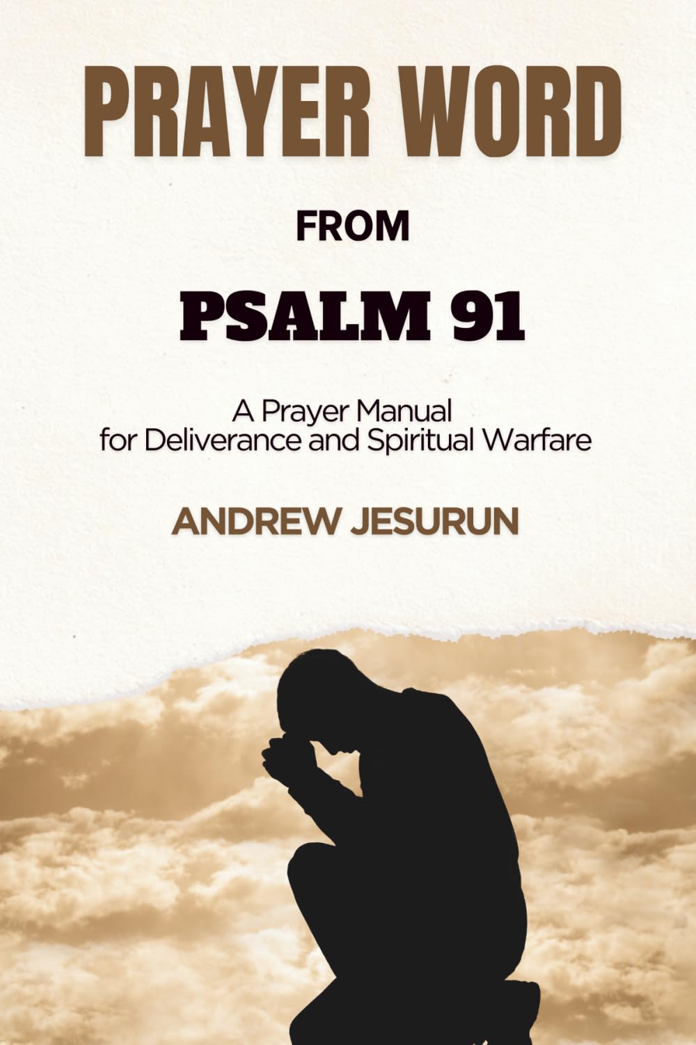 Prayer Word From Psalm 91: A Prayer Manual for Deliverance & Spiritual Warfare