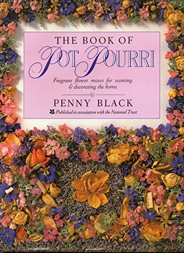 THE BOOK OF POT POURRI FRAGRANT FLOWER MIXES FOR SCENTING & DECORATING THE HOME