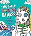 You Are a F*cking Badass: Sweary Empowerment to Color and Display