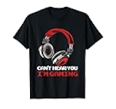 Can't Hear You I'm Gaming - Gamer Accessories T-Shirt