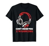Can&apos;t Hear You I&apos;m Gaming - Gamer Accessories T-Shirt
