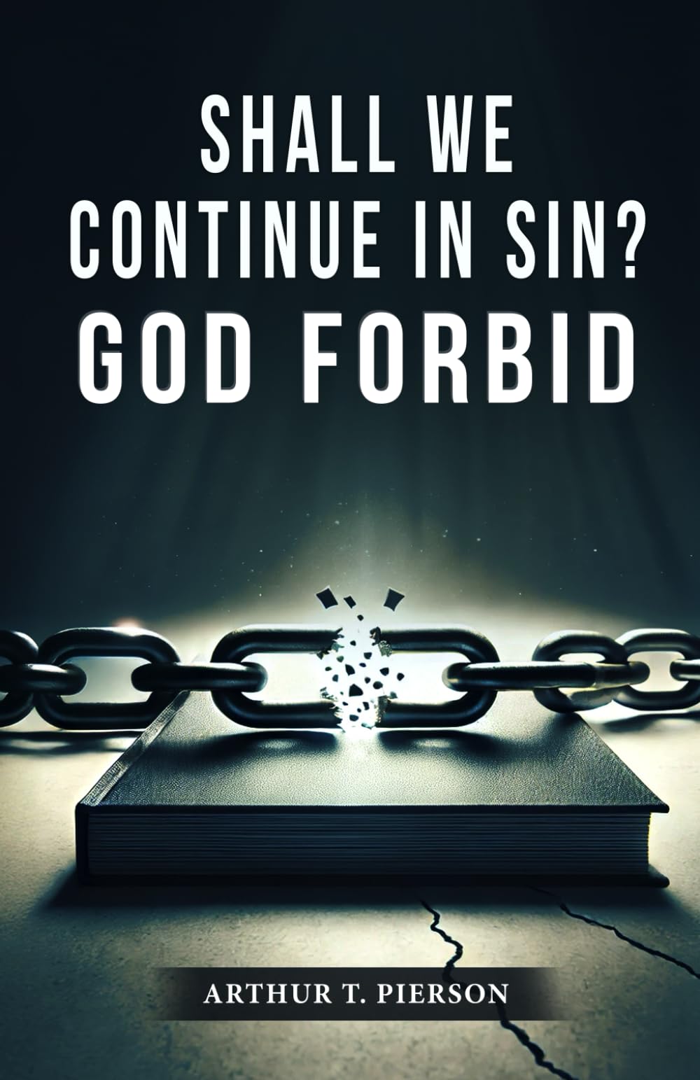 Shall We Continue In Sin?: A Crucial Question for Believers Answered by Scripture
