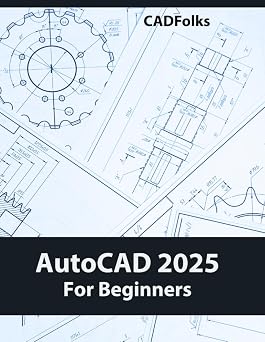 AutoCAD 2025 For Beginners A Step-by-Step Guide to Learning the Fundamentals