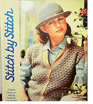 Stitch By Stitch, Volume 1 - A Home Library Of Sewing, Knitting, Crochet And Needlecraft