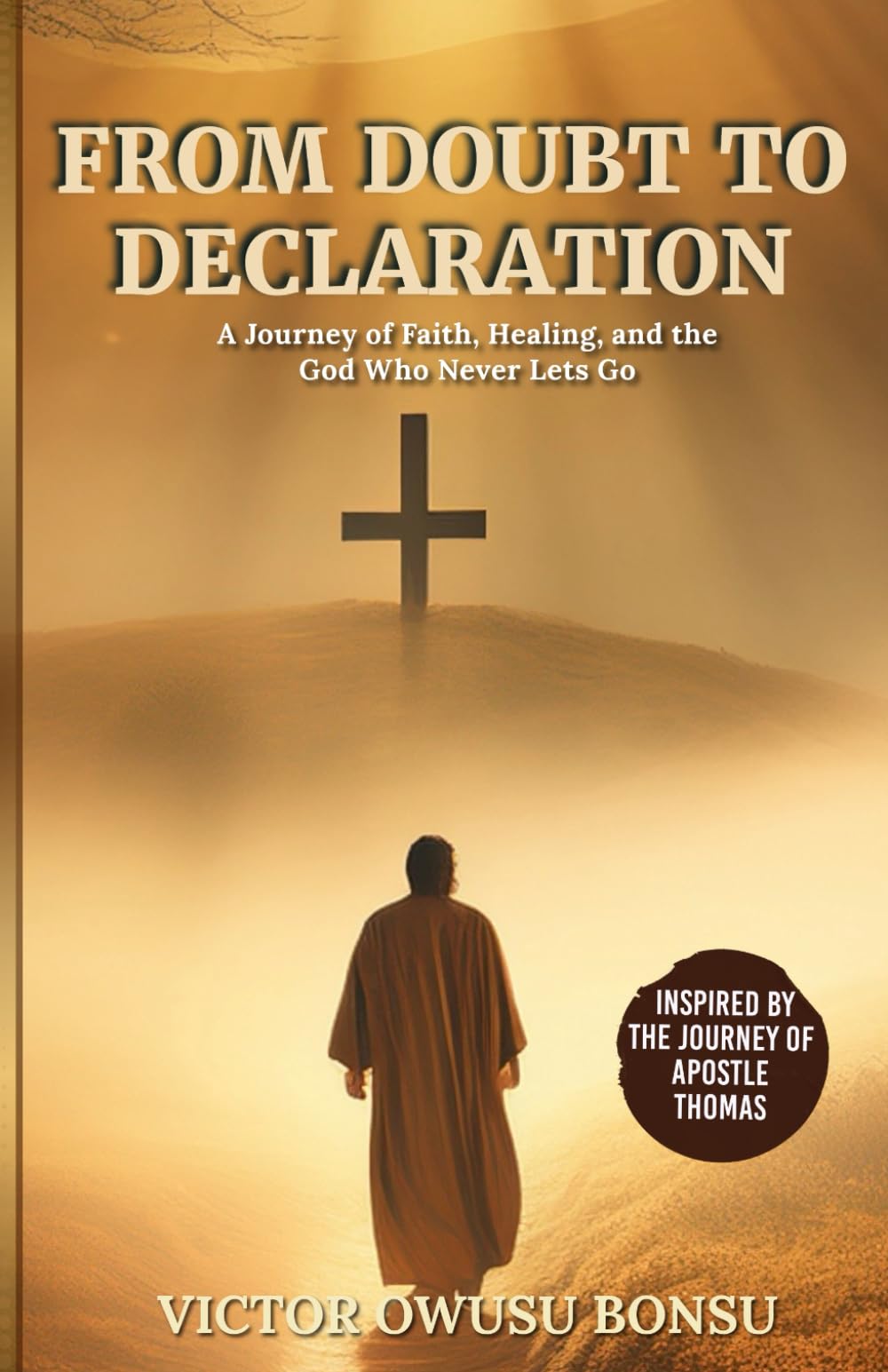 From Doubt to Declaration: A journey of faith healing and a God who never let’s Go