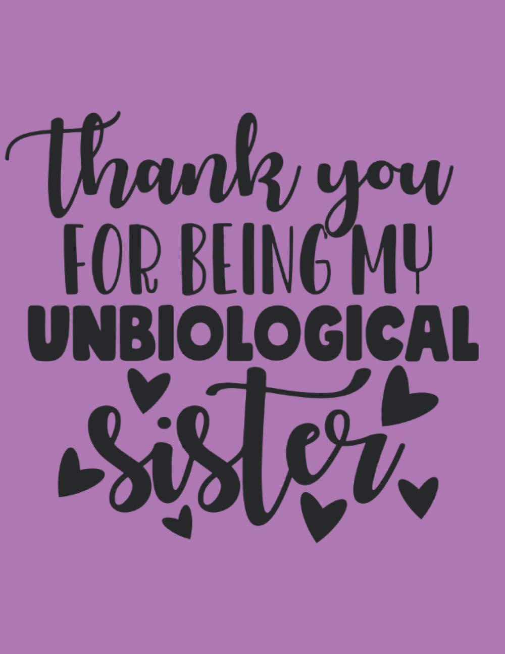Thank You for Being My Unbiological Sister: Friendship Quotes, Blank Lined Notebook,Journal with Funny Quote for Friends,Coworkers,Family,8.5x11 ... or write your thoughts,jokes,pocket no