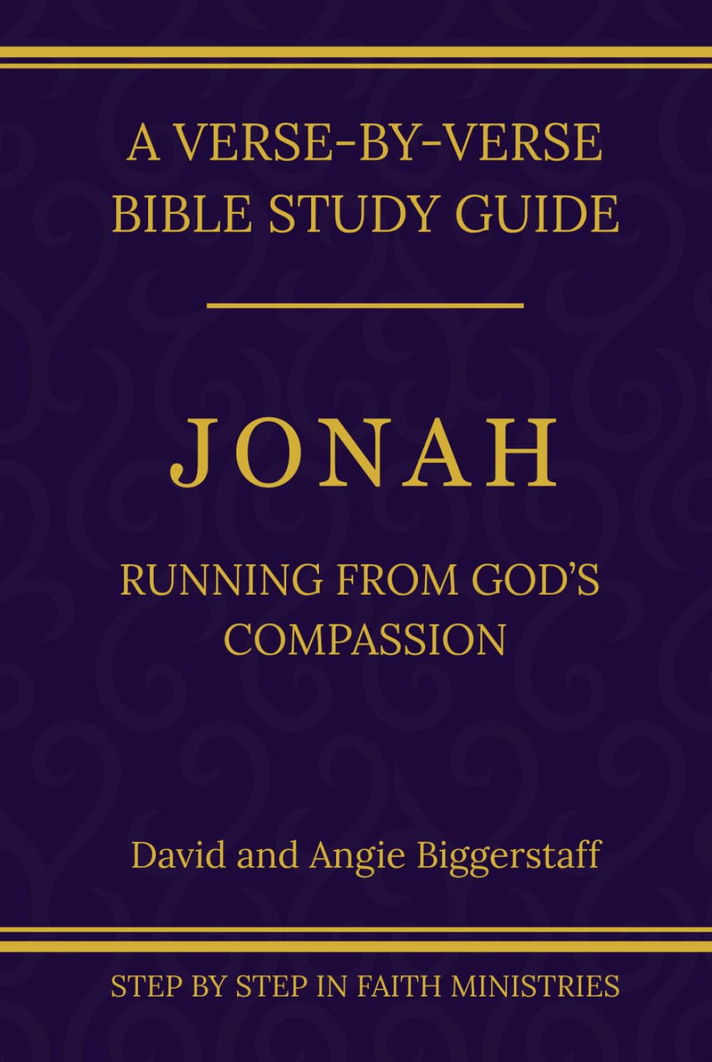 Jonah: Running From God's Compassion: A Verse-by-Verse Walkthrough (SSV Edition) (Step by Step In Faith Bible Study Series)