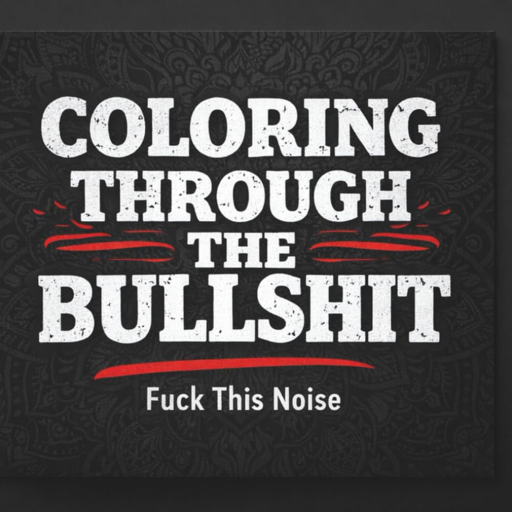 Coloring Through the Bullshit: Fuck This Noise