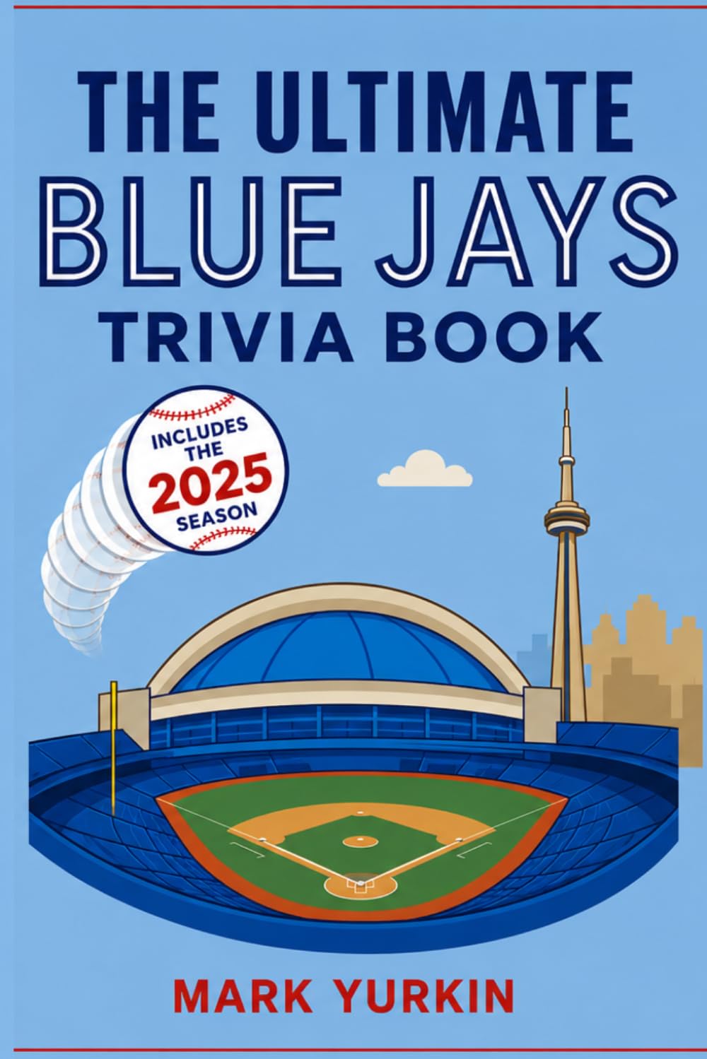 The Ultimate Blue Jays Trivia Book: 2025 Edition