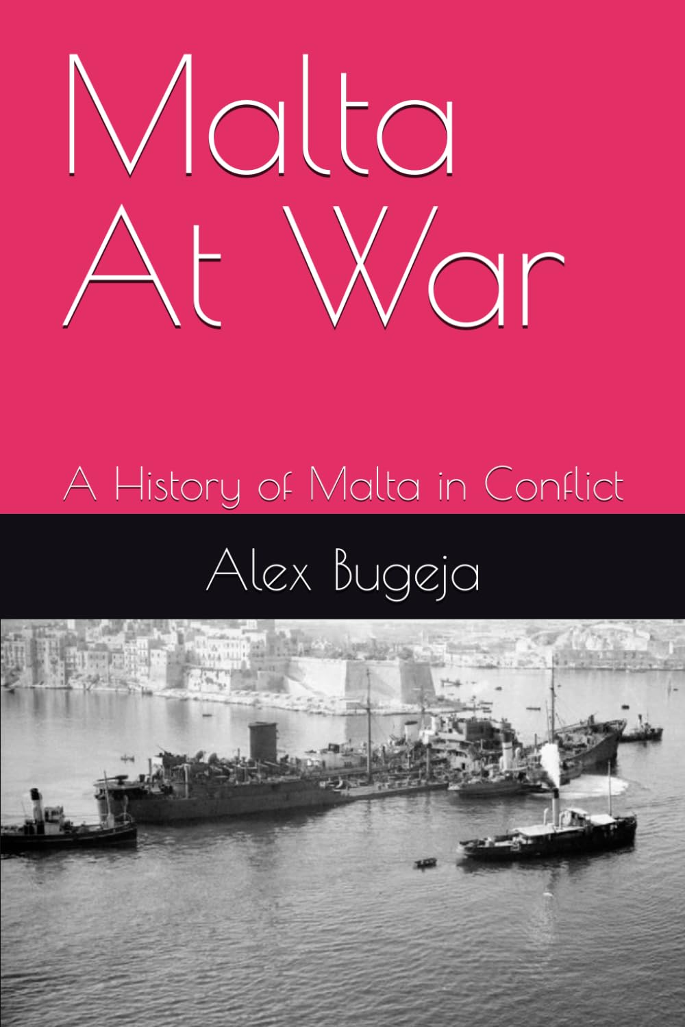 Malta At War: A History of Malta in Conflict (World Histories)