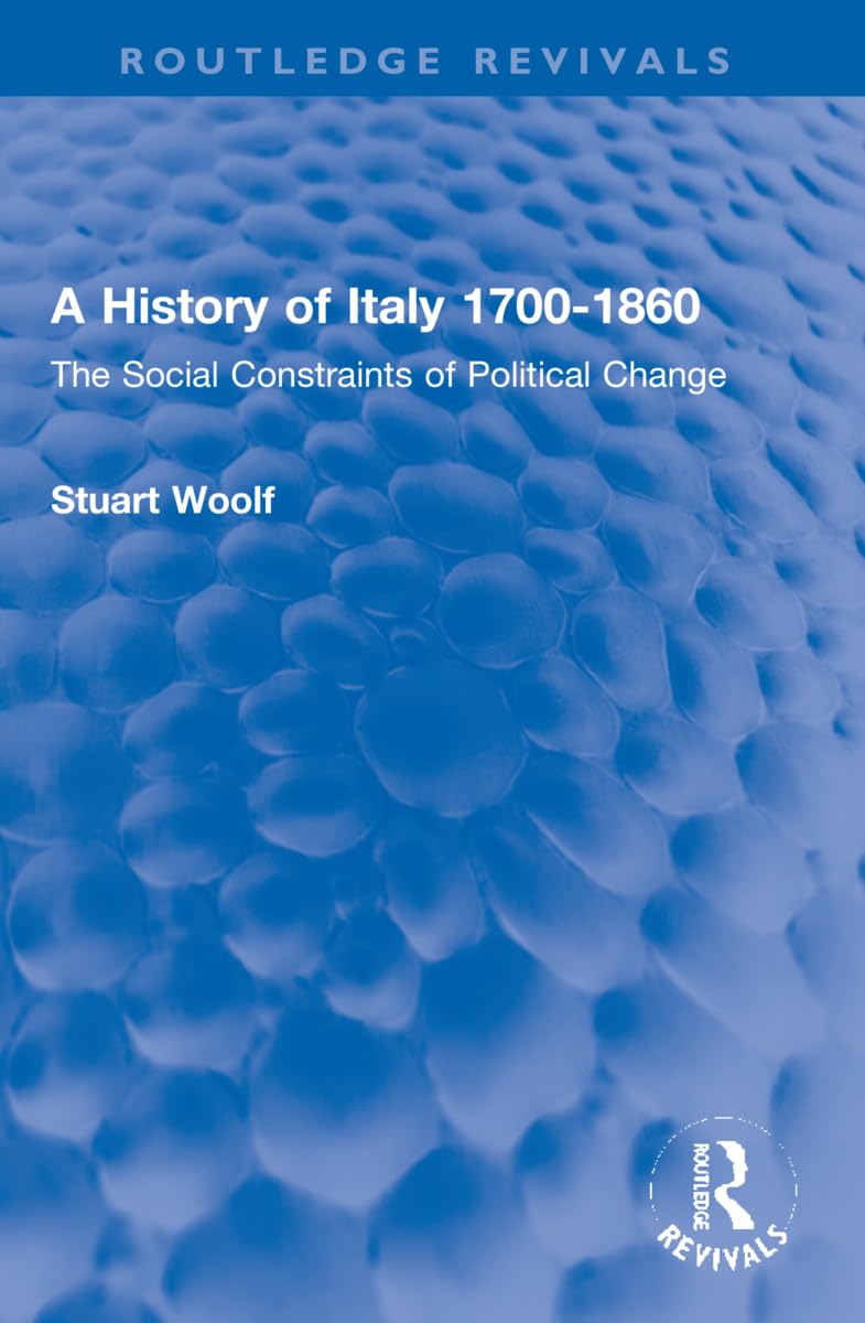 A History of Italy 1700-1860: The Social Constraints of Political Change (Routledge Revivals)