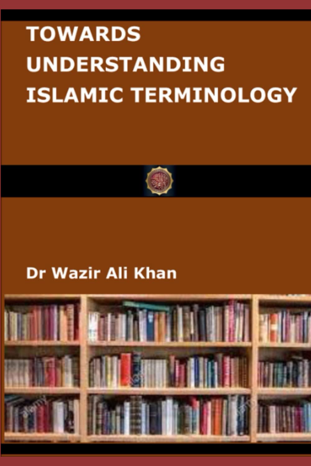 TOWARDS UNDERSTANDING ISLAMIC TERMINOLOGY