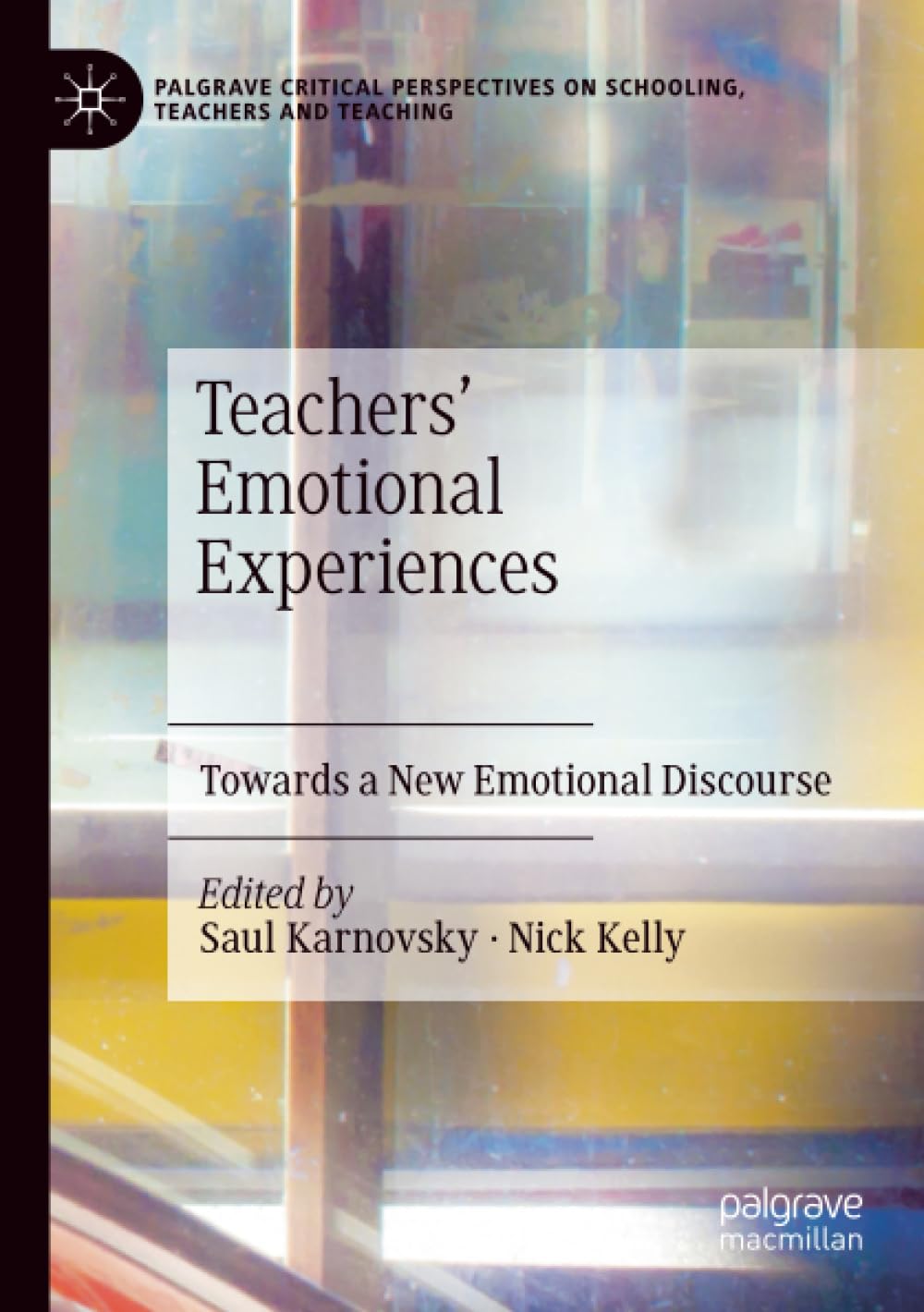 Teachers' Emotional Experiences: Towards a New Emotional Discourse (Palgrave Critical Perspectives on Schooling, Teachers and Teaching)