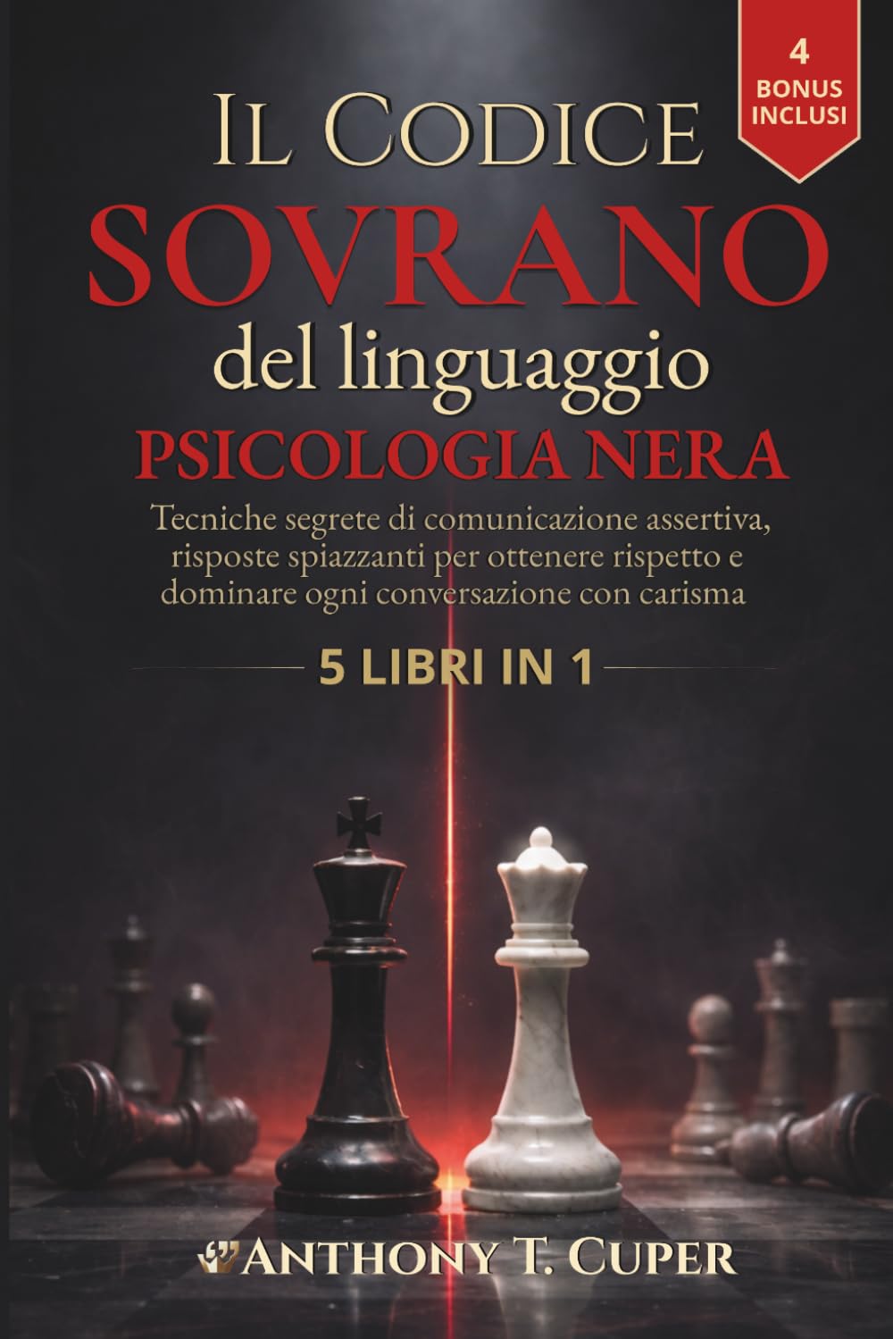 Il Codice Sovrano del Linguaggio - Psicologia Nera: Tecniche Segrete di Comunicazione Assertiva e Risposte Spiazzanti per Ottenere Rispetto e Dominare ogni Conversazione con Carisma